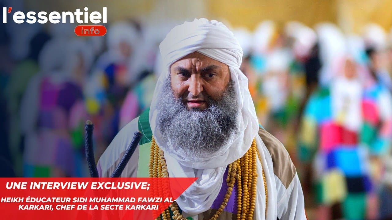 Interview Exclusive : Cheikh éducateur Sidi Muhammad Fawzi al-Karkari, chef de la secte Karkari