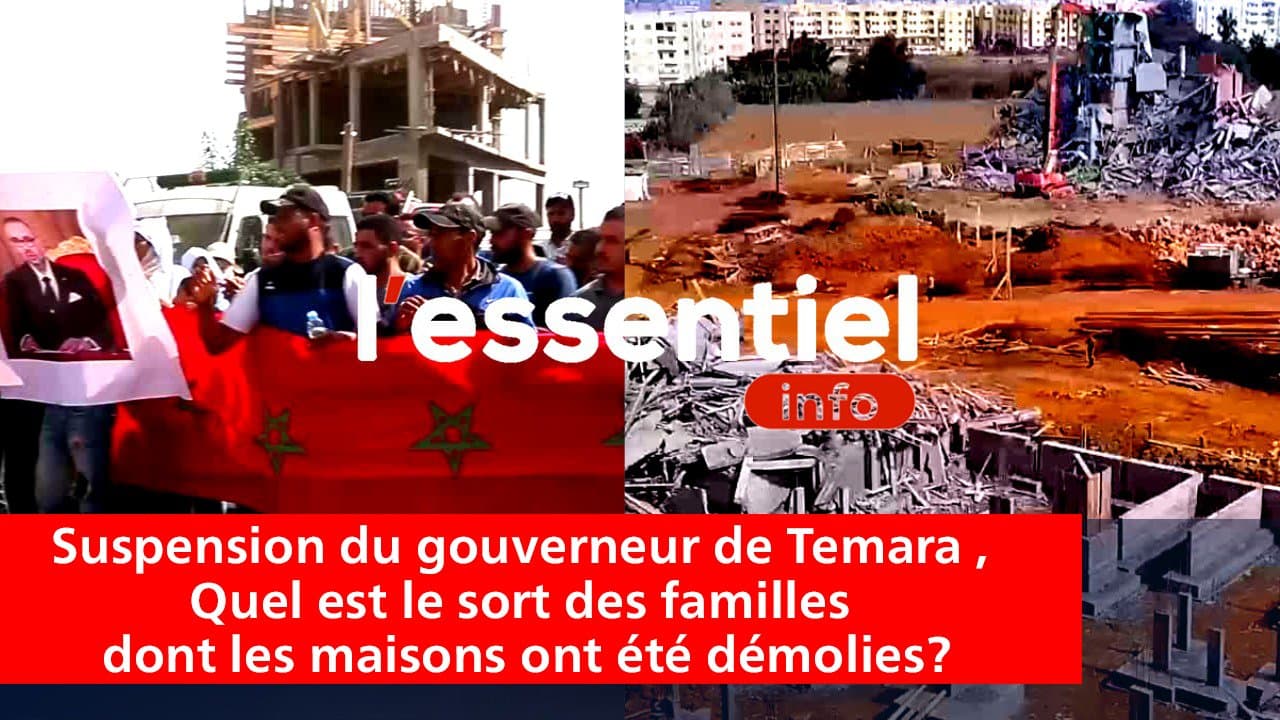 Video - Suspension du gouverneur de Temara , Quel est le sort des familles dont les maisons ont été démolies?